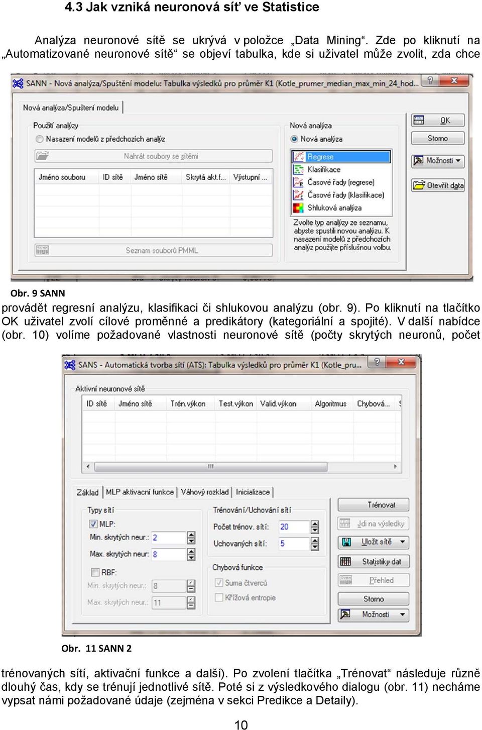 Po kliknutí na tlačítko OK uživatel zvolí cílové proměnné a predikátory (kategoriální a spojité). V další nabídce (obr.