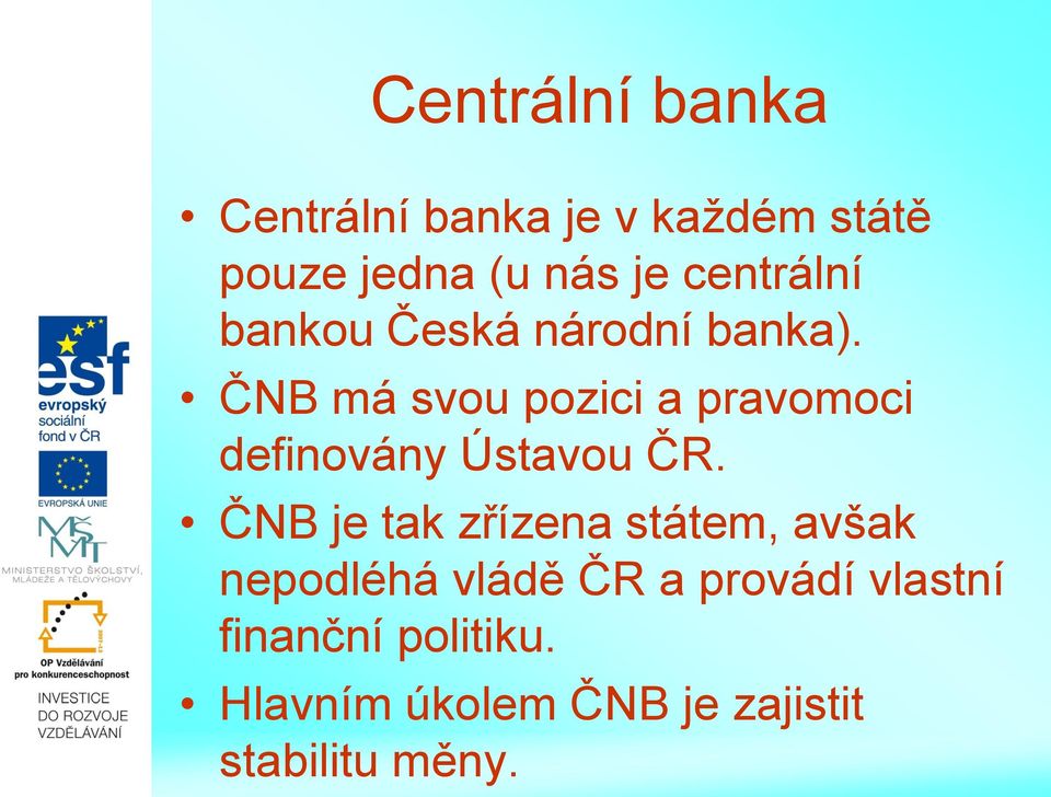 ČNB má svou pozici a pravomoci definovány Ústavou ČR.