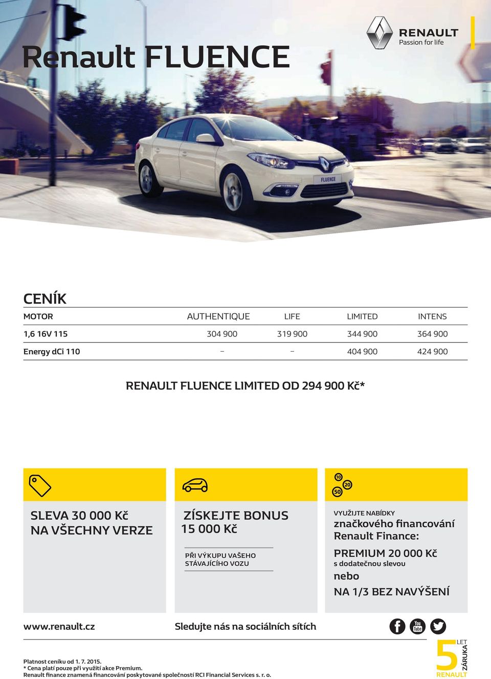 financování Renault Finance: PREMIUM 20 000 Kč s dodatečnou slevou nebo NA 1/3 BEZ NAVÝŠENÍ www.renault.