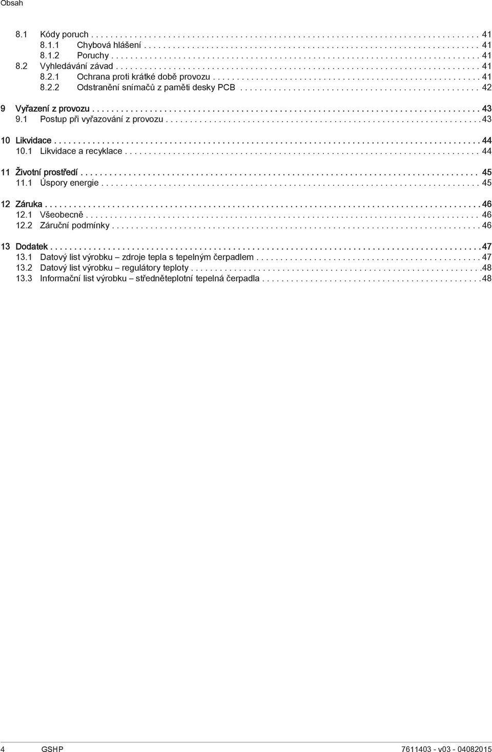 ....................................................... 4 8.. Odstranění snímačů z paměti desky PCB.................................................. 4 9 Vyřazení z provozu................................................................................. 43 9.