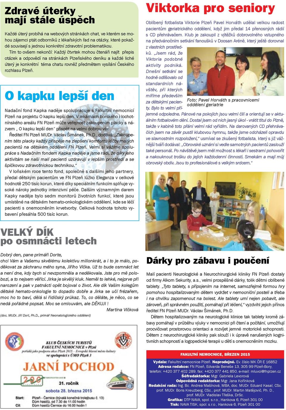 Tím to ovšem nekončí: Každý čtvrtek mohou čtenáři najít přepis otázek a odpovědí na stránkách Plzeňského deníku a každé liché úterý je konkrétní téma chatu rovněž předmětem vysílání Českého rozhlasu