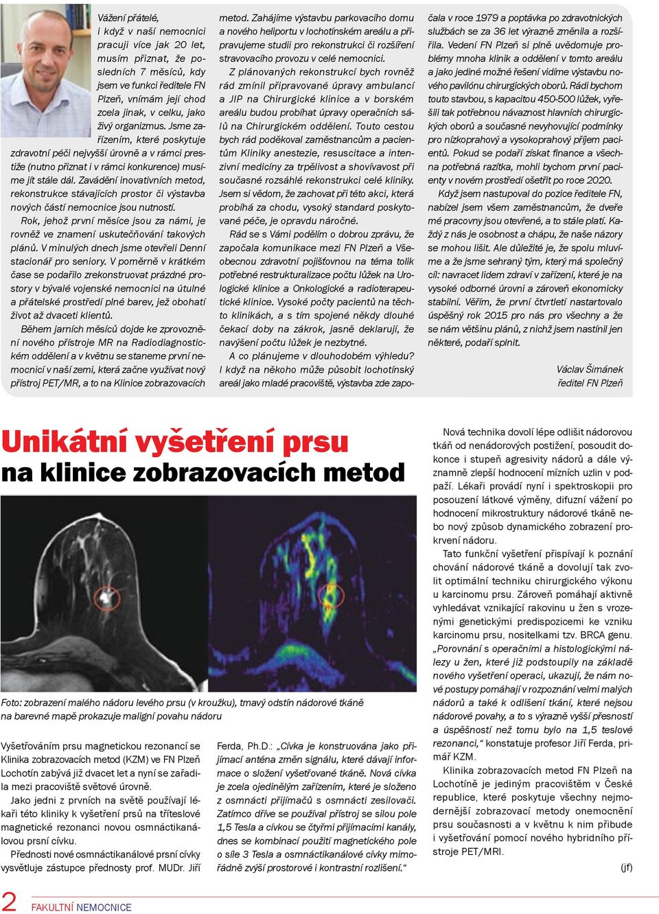 Zavádění inovativních metod, rekonstrukce stávajících prostor či výstavba nových částí nemocnice jsou nutností. Rok, jehož první měsíce jsou za námi, je rovněž ve znamení uskutečňování takových plánů.
