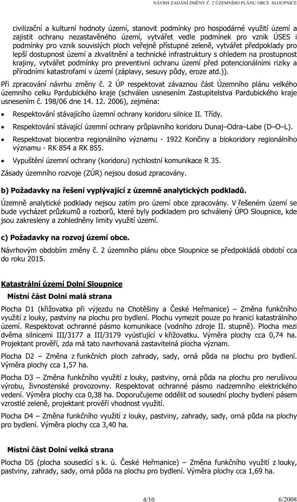 území před potencionálními riziky a přírodními katastrofami v území (záplavy, sesuvy půdy, eroze atd.)). Při zpracování návrhu změny č.