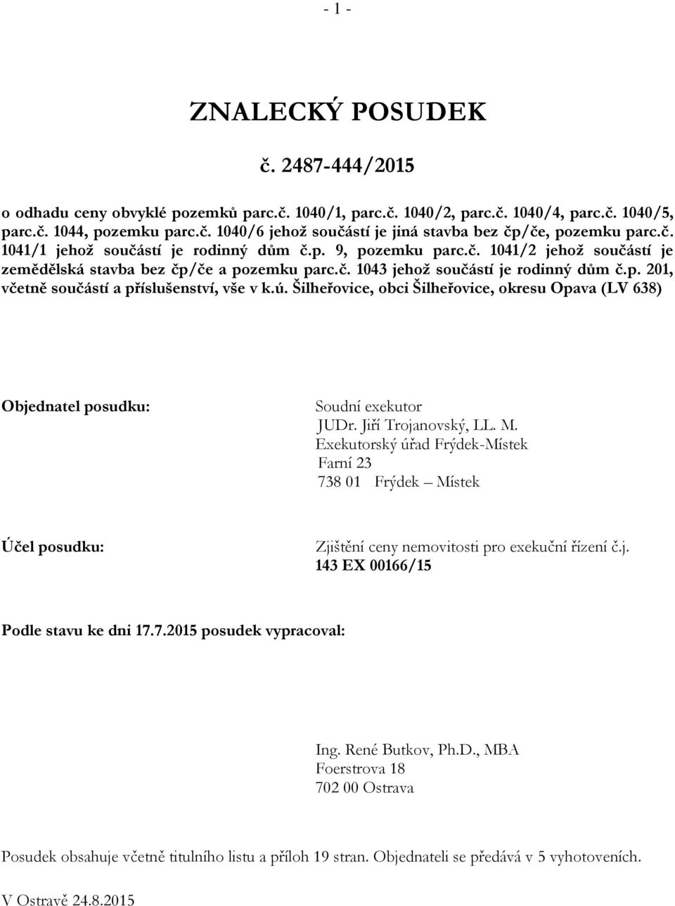 ú. Šilheřovice, obci Šilheřovice, okresu Opava (LV 638) Objednatel posudku: Soudní exekutor JUDr. Jiří Trojanovský, LL. M.