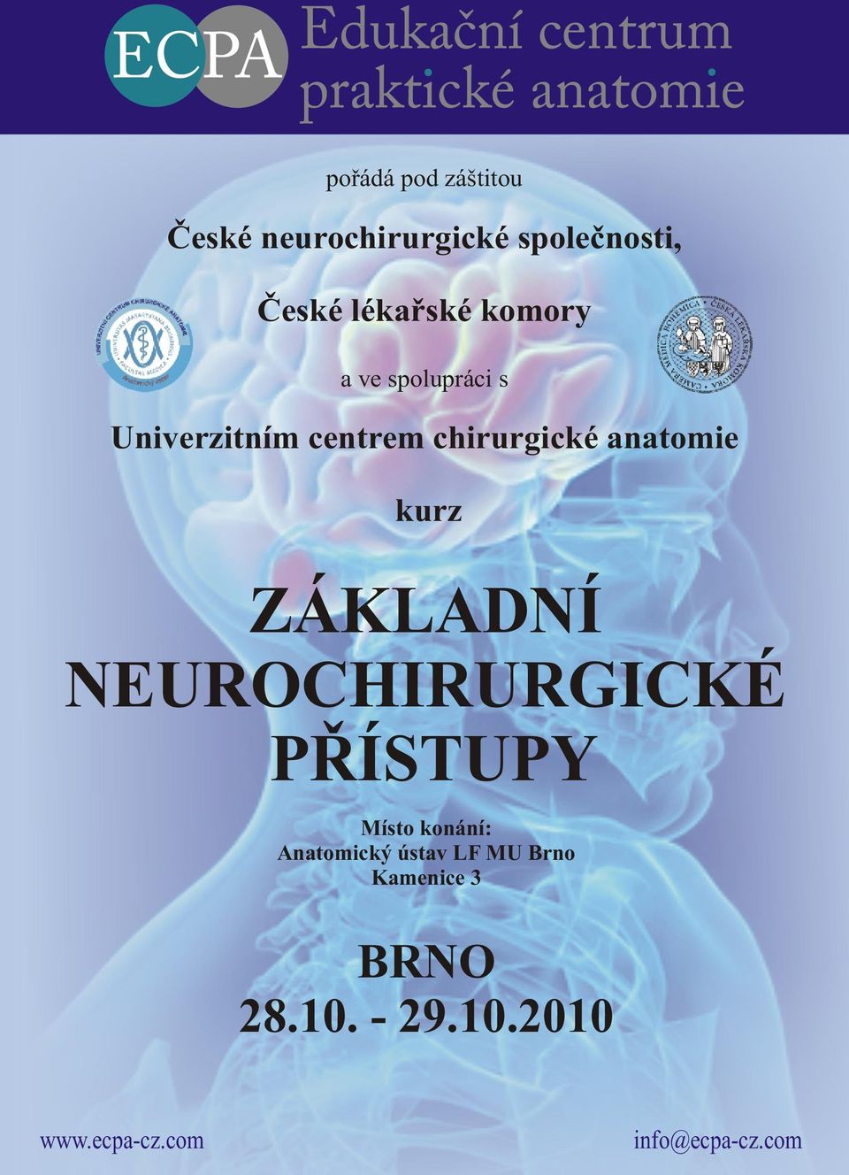 ZÁKLADNÍ NEUROCHIRURGICKÉ PØÍSTUPY Místo konání: Anatomický ústav LF MU