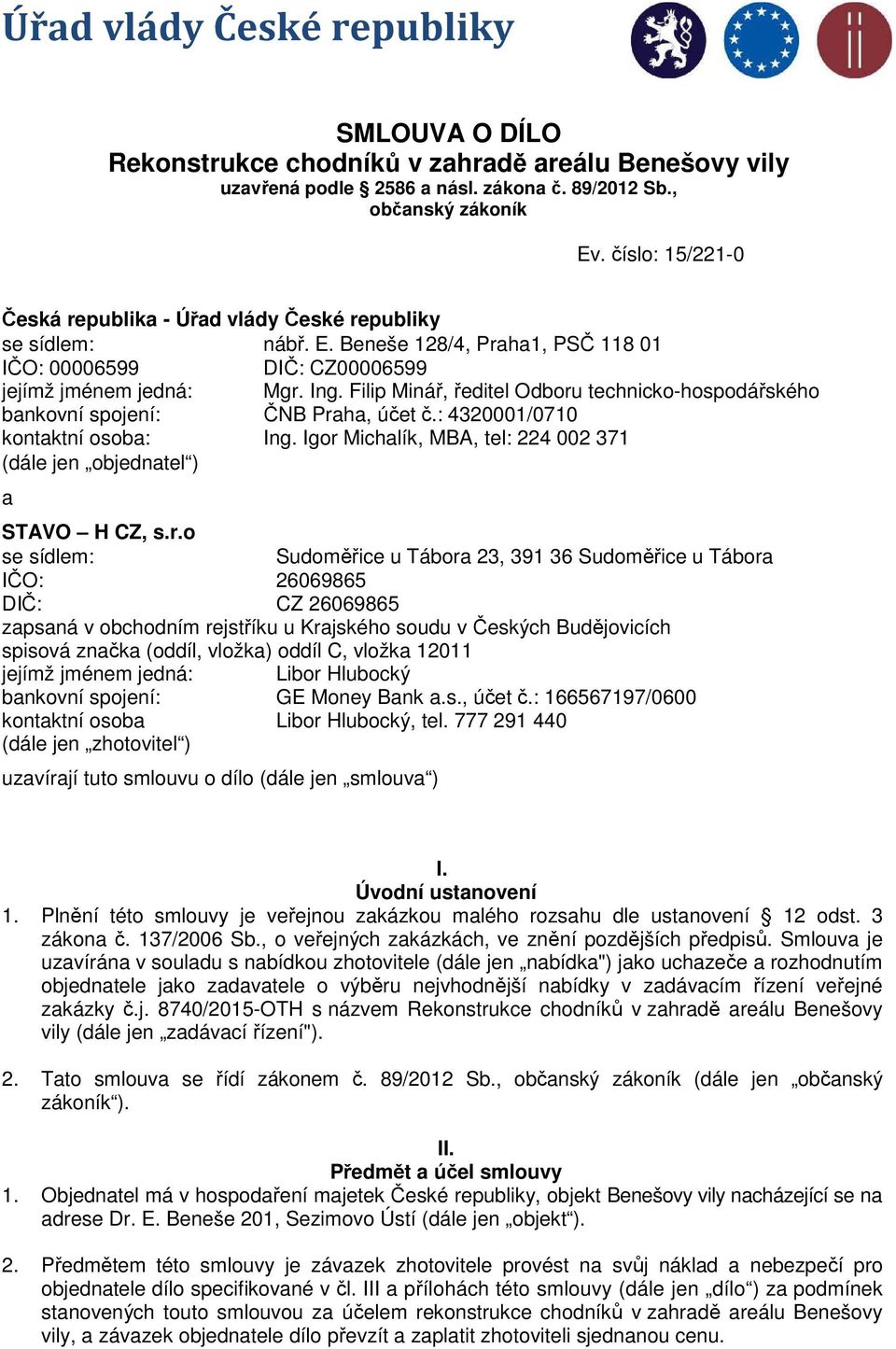Filip Minář, ředitel Odboru technicko-hospodářského bankovní spojení: ČNB Praha, účet č.: 4320001/0710 kontaktní osoba: Ing.