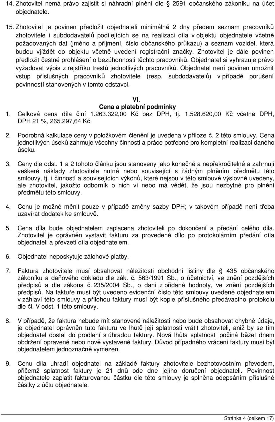a příjmení, číslo občanského průkazu) a seznam vozidel, která budou vjíždět do objektu včetně uvedení registrační značky.