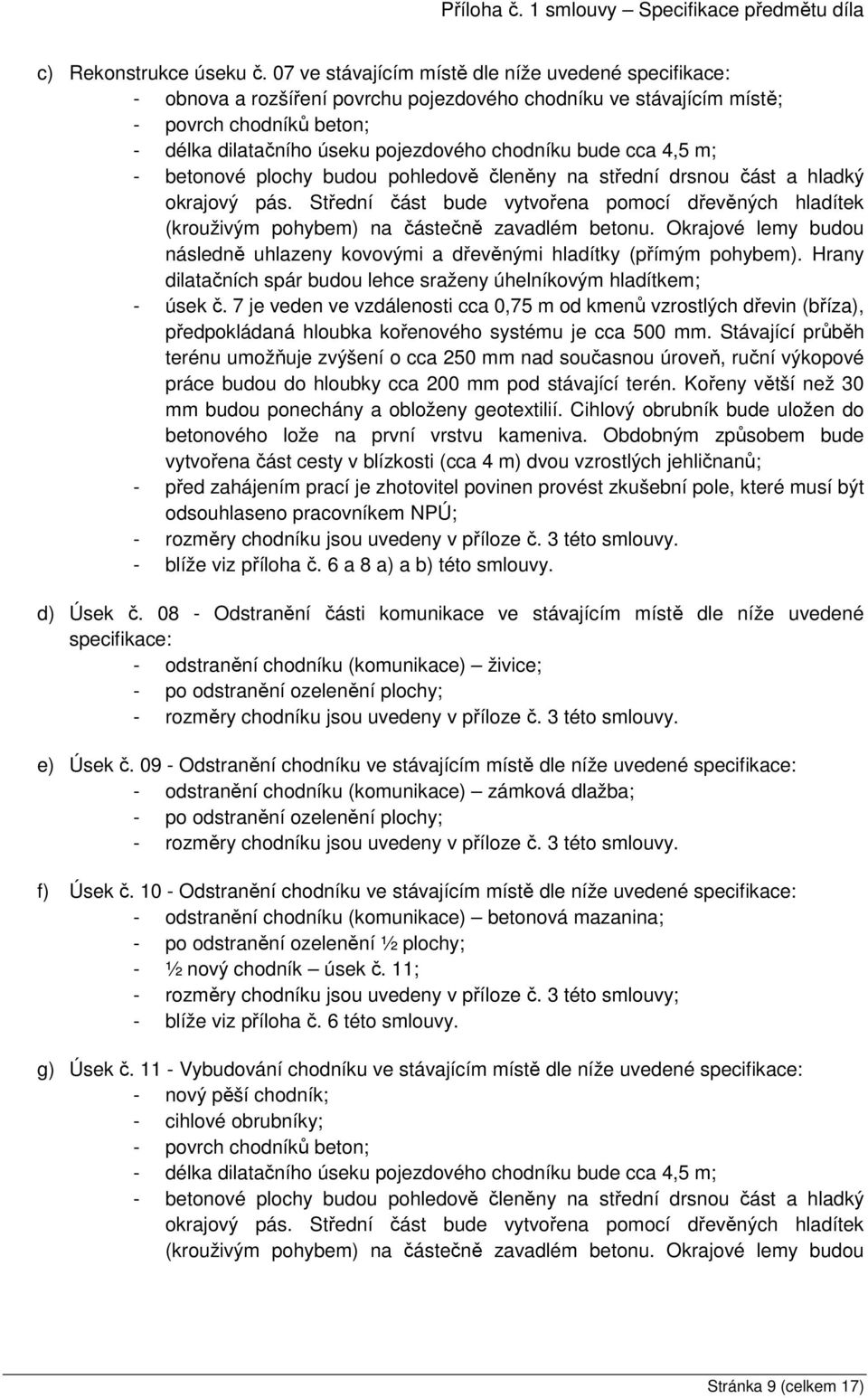 bude cca 4,5 m; - betonové plochy budou pohledově členěny na střední drsnou část a hladký okrajový pás.
