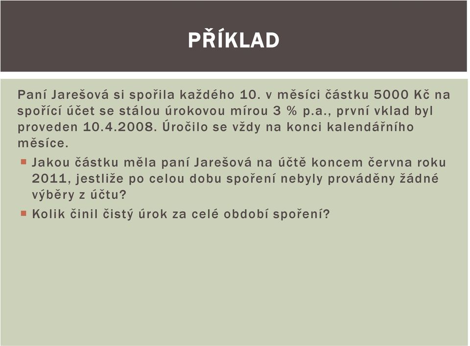 4.2008. Úročilo se vždy na konci kalendářního měsíce.