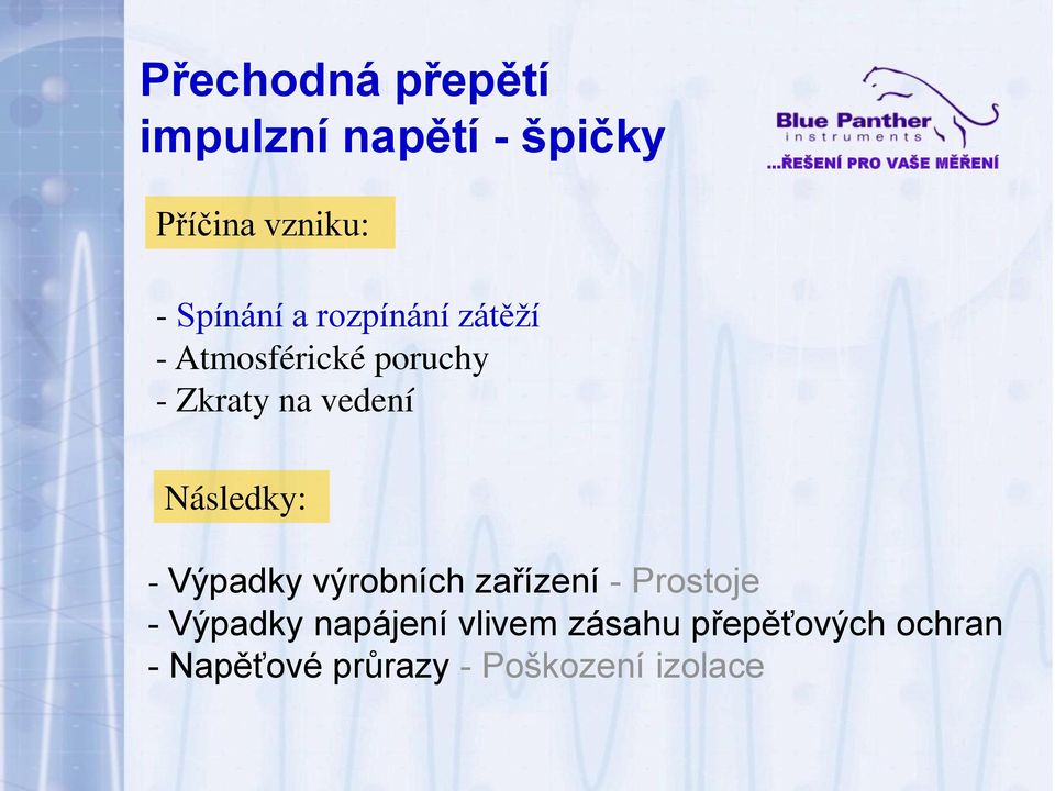 vedení Následky: - Výpadky výrobních zařízení - Prostoje - Výpadky