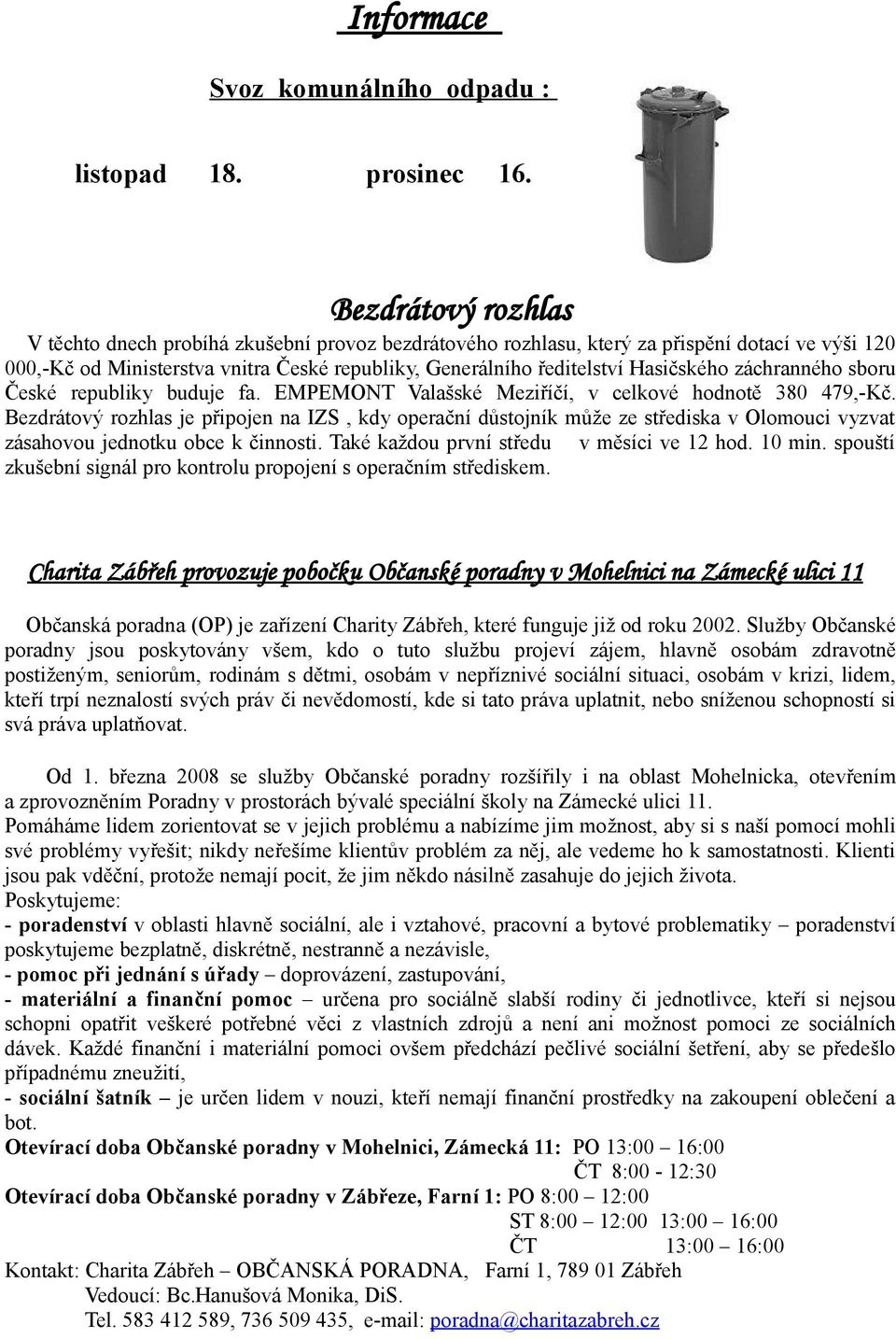 Hasičského záchranného sboru České republiky buduje fa. EMPEMONT Valašské Meziříčí, v celkové hodnotě 380 479,-Kč.