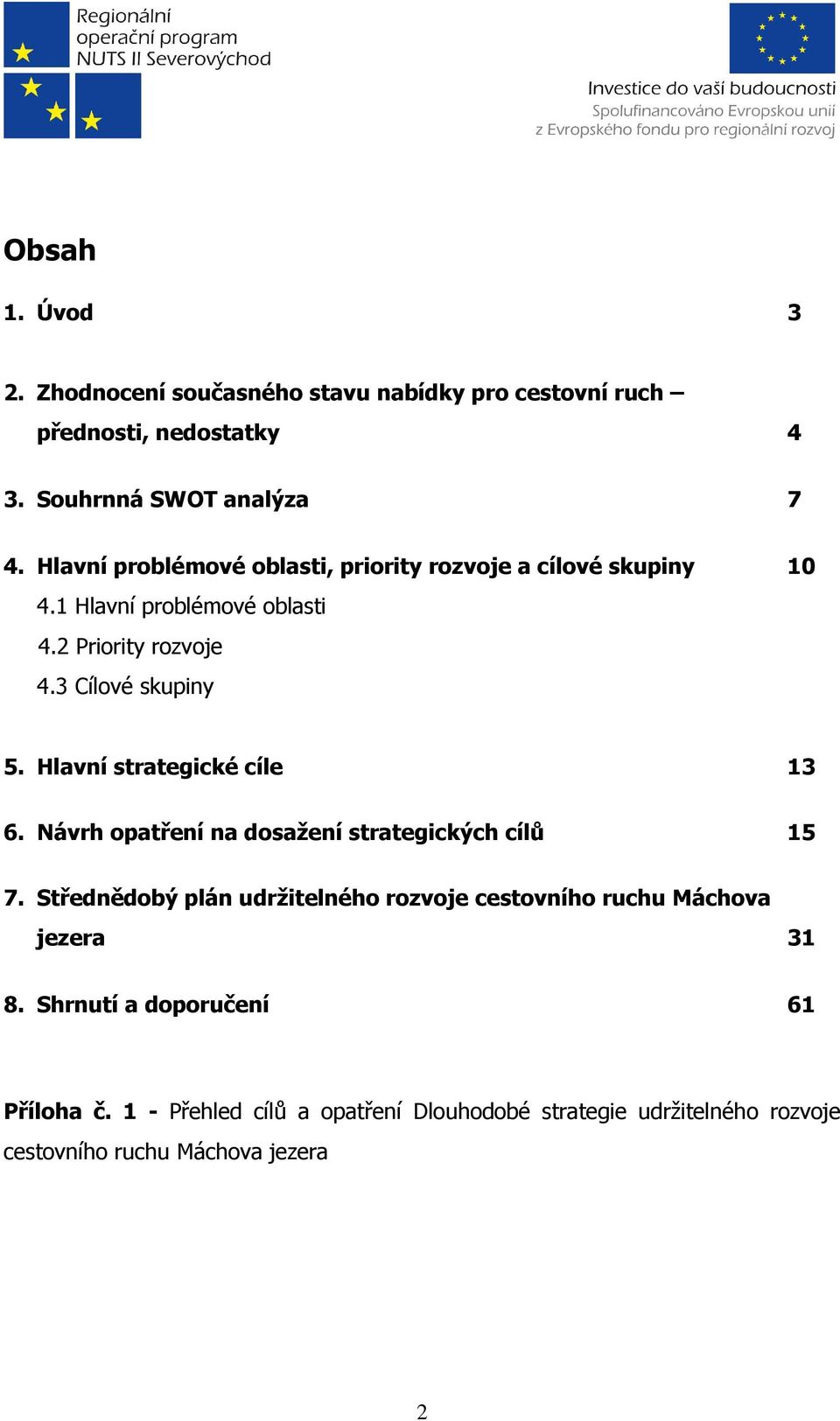 Hlavní strategické cíle 13 6. Návrh opatření na dosažení strategických cílů 15 7.