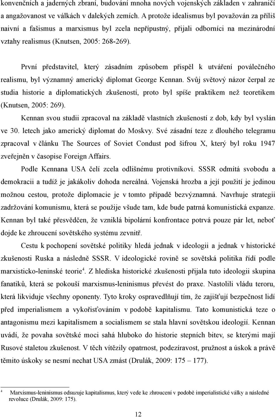 První představitel, který zásadním způsobem přispěl k utváření poválečného realismu, byl významný americký diplomat George Kennan.