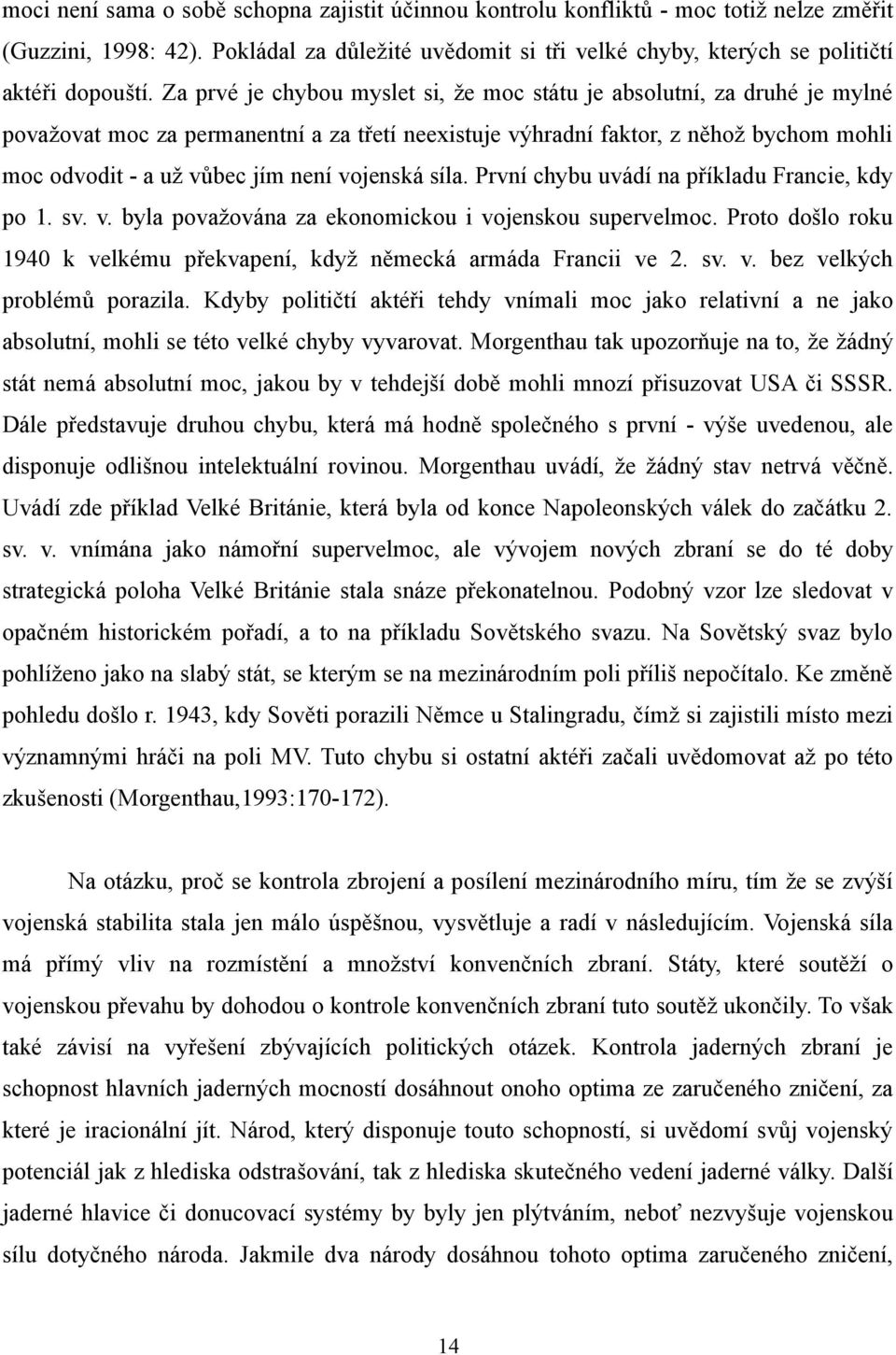 vojenská síla. První chybu uvádí na příkladu Francie, kdy po 1. sv. v. byla považována za ekonomickou i vojenskou supervelmoc.