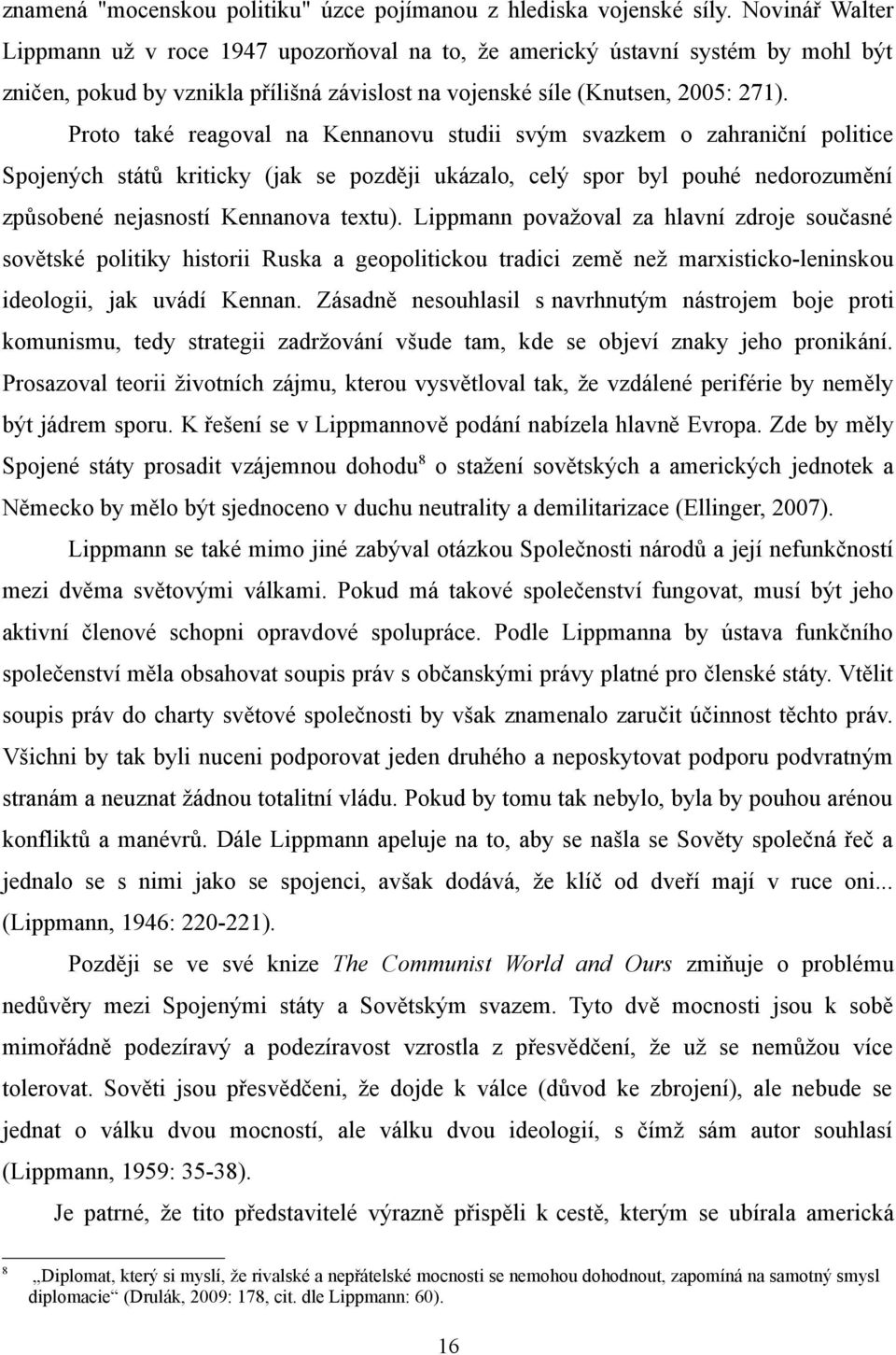 Proto také reagoval na Kennanovu studii svým svazkem o zahraniční politice Spojených států kriticky (jak se později ukázalo, celý spor byl pouhé nedorozumění způsobené nejasností Kennanova textu).