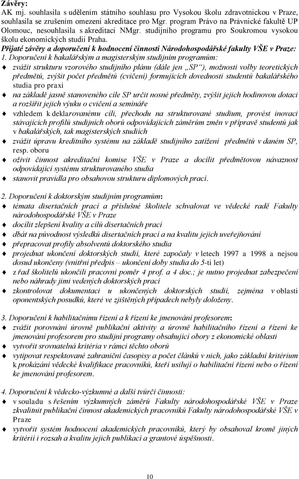 Přijaté závěry a doporučení k hodnocení činnosti Národohospodářské fakulty VŠE v Praze: 1.