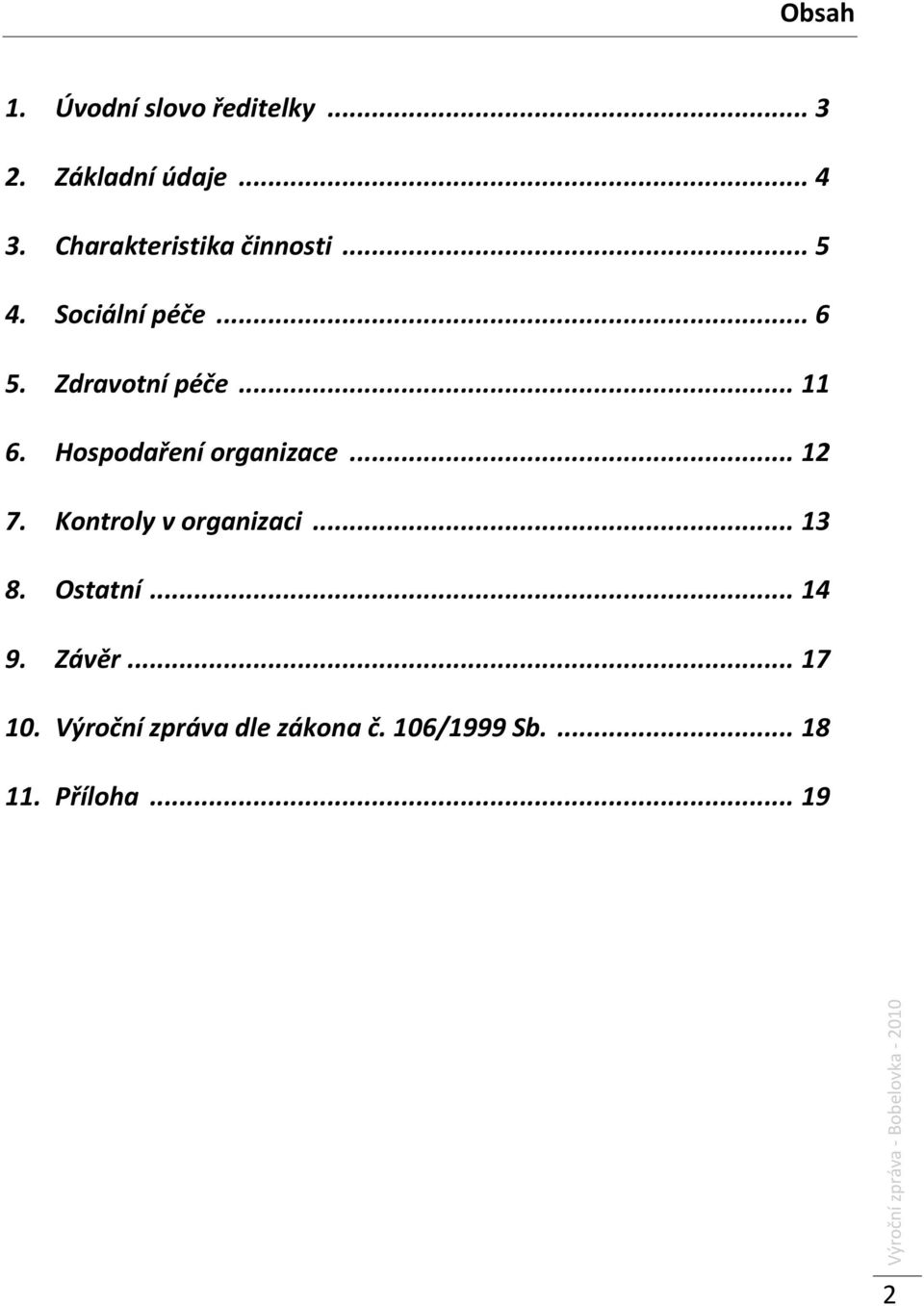 Hospodaření organizace... 12 7. Kontroly v organizaci... 13 8. Ostatní... 14 9.