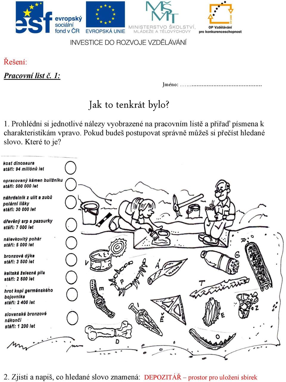 Prohlédni si jednotlivé nálezy vyobrazené na pracovním listě a přiřaď písmena k