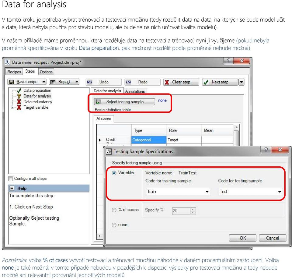 V našem příkladě máme proměnnou, která rozděluje data na testovací a trénovací, nyní ji využijeme (pokud nebyla proměnná specifikována v kroku Data preparation, pak možnost