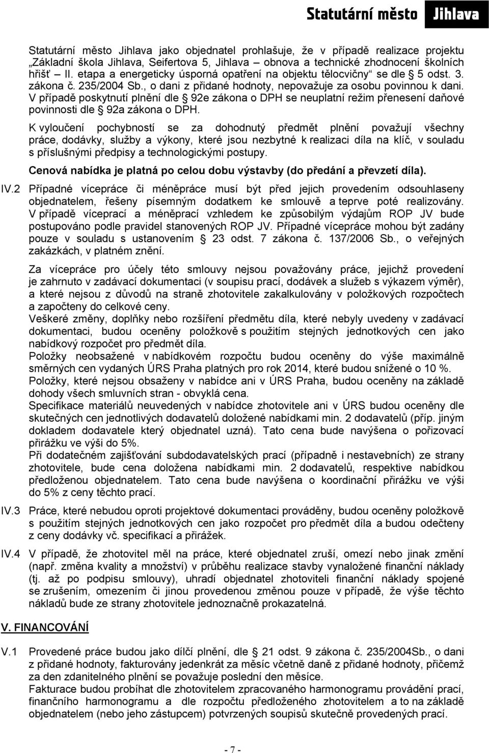 V případě poskytnutí plnění dle 92e zákona o DPH se neuplatní režim přenesení daňové povinnosti dle 92a zákona o DPH.