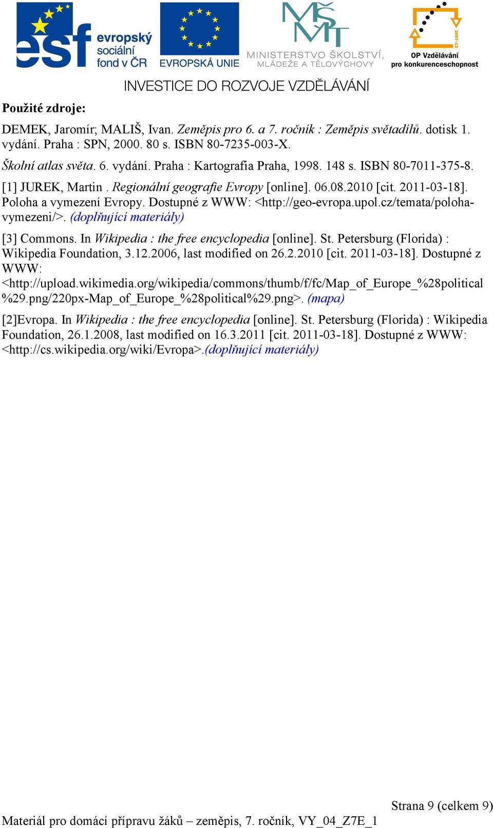 cz/temata/polohavymezeni/>. (doplňující materiály) [3] Commons. In Wikipedia : the free encyclopedia [online]. St. Petersburg (Florida) : Wikipedia Foundation, 3.12.2006, last modified on 26.2.2010 [cit.