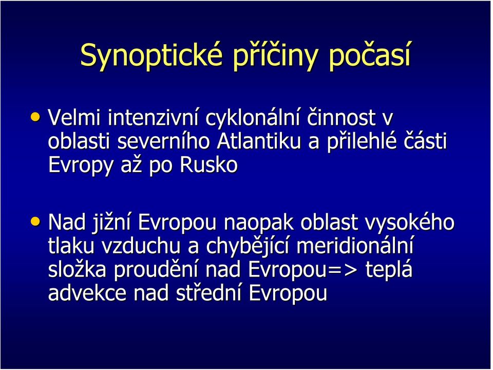 Nad jižní Evropou naopak oblast vysokého tlaku vzduchu a chybějící