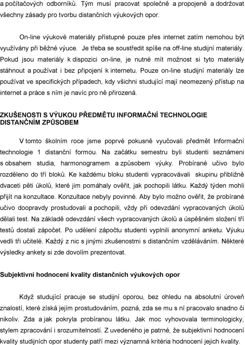 Pokud jsou materiály k dispozici on-line, je nutné mít možnost si tyto materiály stáhnout a používat i bez připojení k internetu.