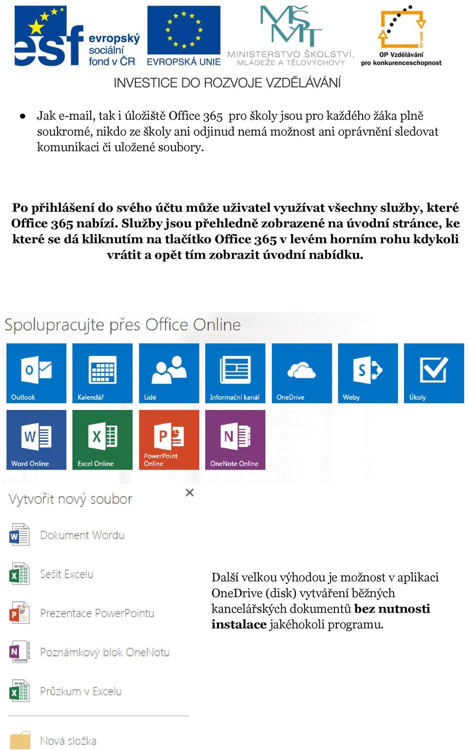 Služby jsou přehledně zobrazené na úvodní stránce, ke které se dá kliknutím na tlačítko Office 365 v levém horním rohu kdykoli vrátit a opět tím