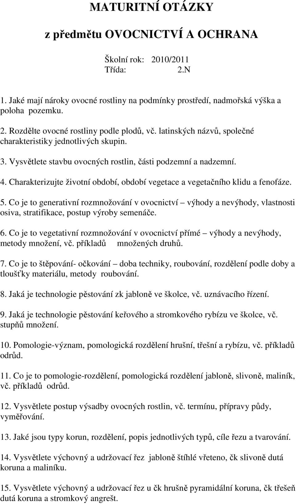 Charakterizujte životní období, období vegetace a vegetačního klidu a fenofáze. 5.