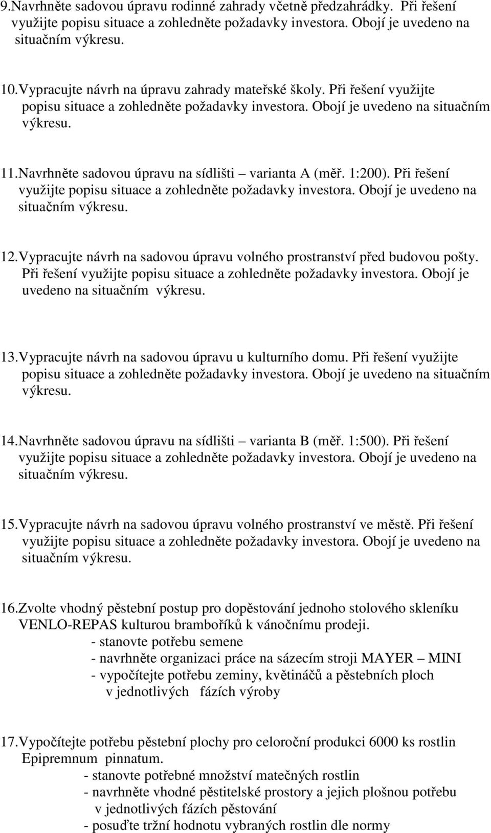 Navrhněte sadovou úpravu na sídlišti varianta A (měř. 1:200). Při řešení využijte popisu situace a zohledněte požadavky investora. Obojí je uvedeno na situačním výkresu. 12.