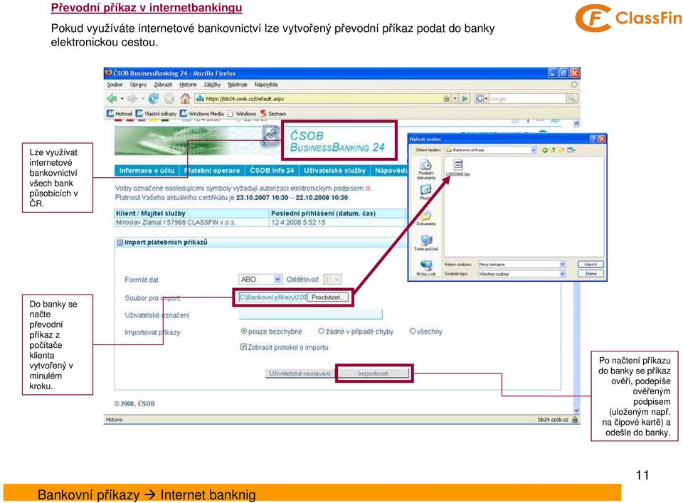 Do banky se načte převodní příkaz z počítače klienta vytvořený v minulém kroku.