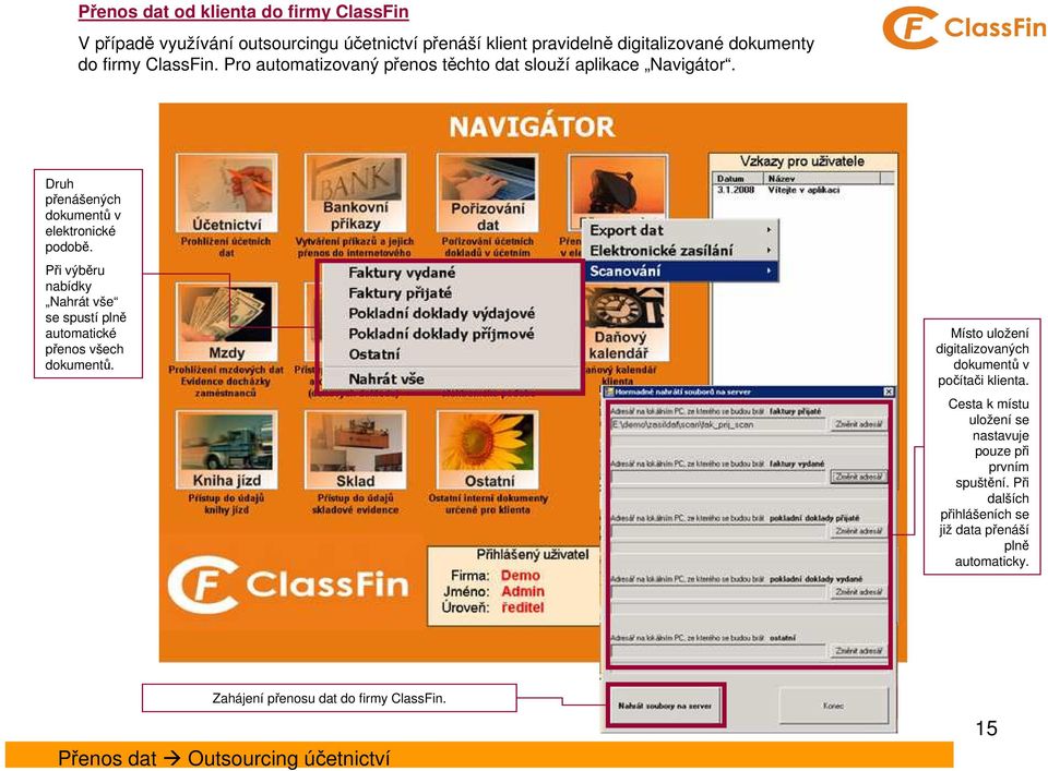 Při výběru nabídky Nahrát vše se spustí plně automatické přenos všech dokumentů. Místo uložení digitalizovaných dokumentů v počítači klienta.