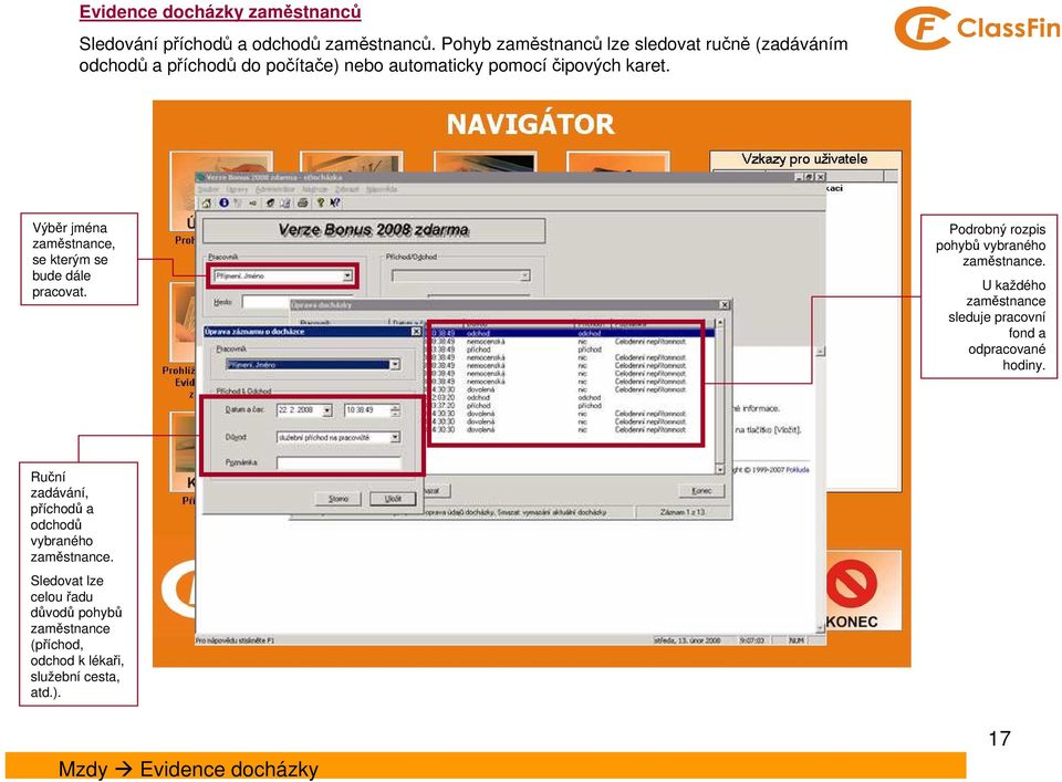 Výběr jména zaměstnance, se kterým se bude dále pracovat. Podrobný rozpis pohybů vybraného zaměstnance.