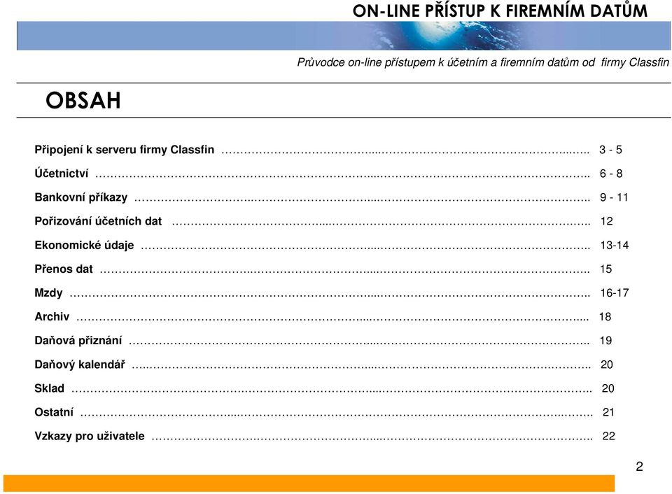 ...... 9-11 Pořizování účetních dat...... 12 Ekonomické údaje..... 13-14 Přenos dat....... 15 Mzdy.