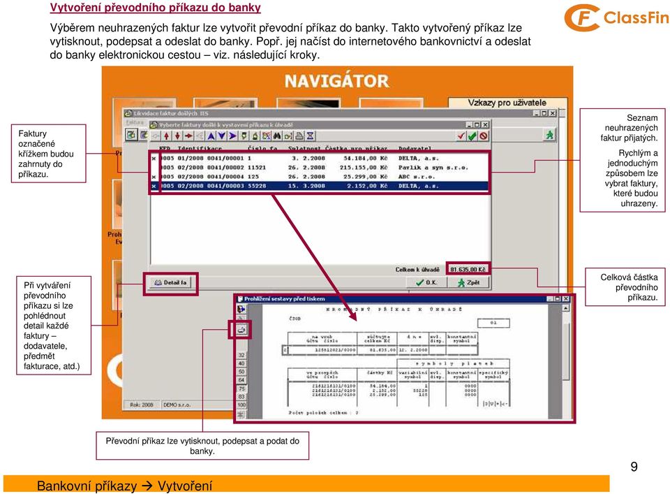 následující kroky. Faktury označené křížkem budou zahrnuty do příkazu. Seznam neuhrazených faktur přijatých.