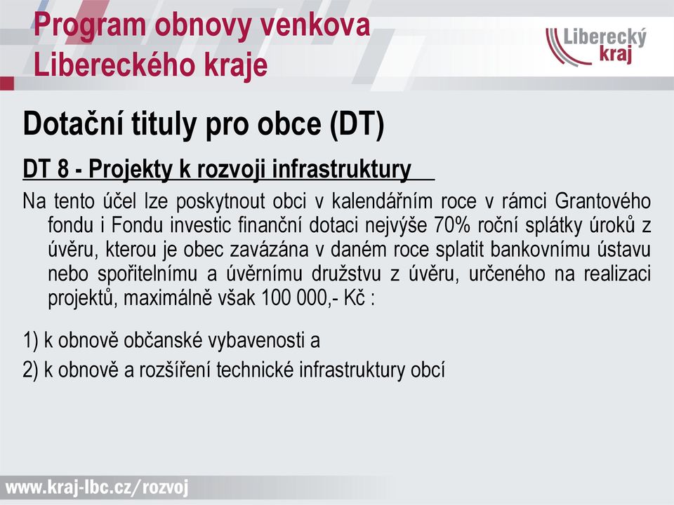 zavázána v daném roce splatit bankovnímu ústavu nebo spořitelnímu a úvěrnímu družstvu z úvěru, určeného na realizaci