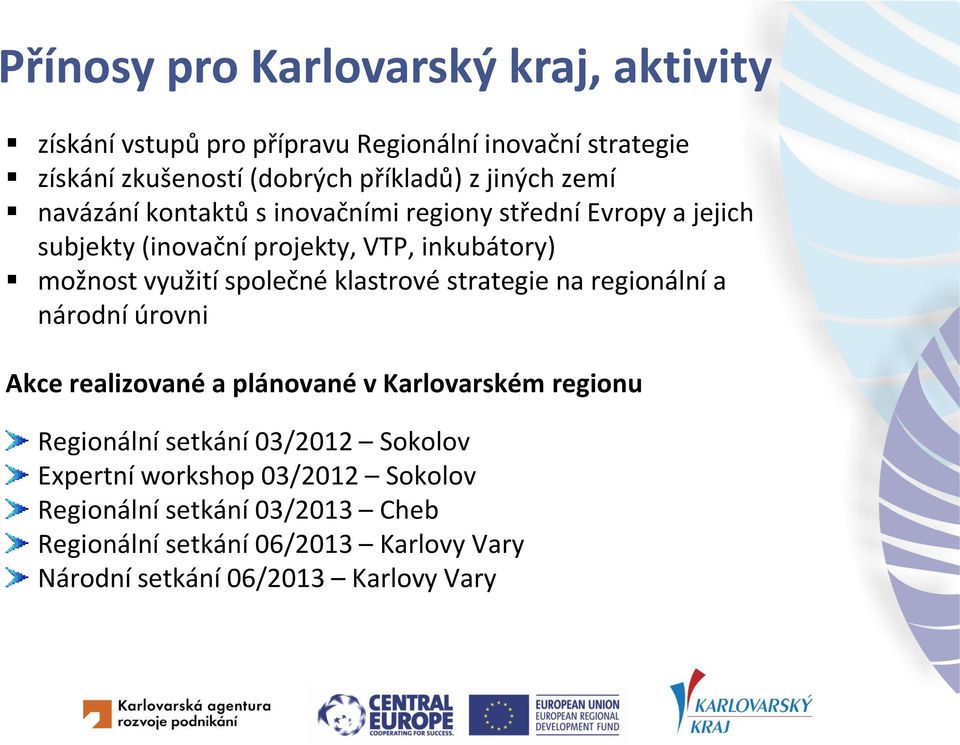 společné klastrové strategie na regionální a národní úrovni Akce realizované a plánované v Karlovarském regionu Regionální setkání 03/2012