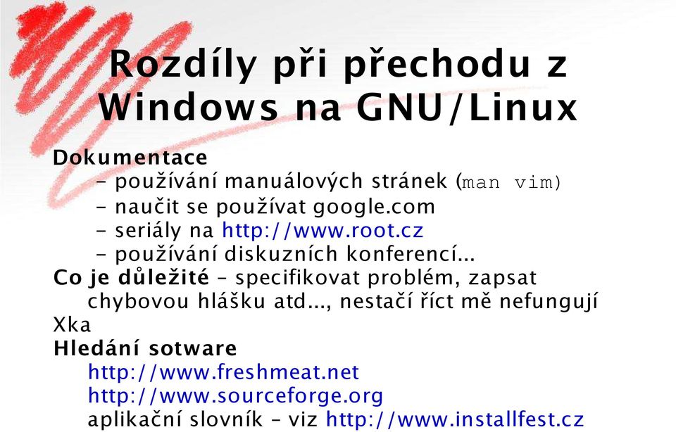 .. Co je důležité specifikovat problém, zapsat chybovou hlášku atd.