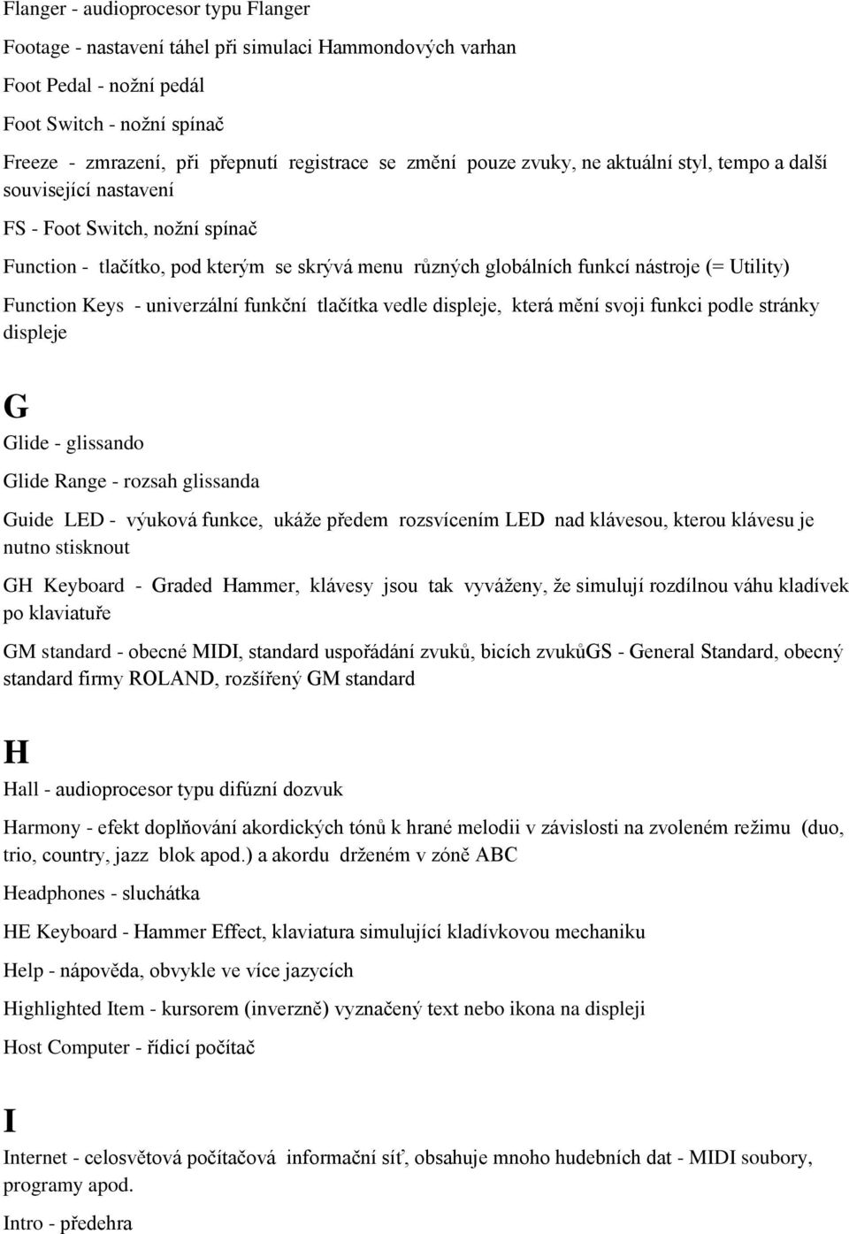 Function Keys - univerzální funkční tlačítka vedle displeje, která mění svoji funkci podle stránky displeje G Glide - glissando Glide Range - rozsah glissanda Guide LED - výuková funkce, ukáže předem
