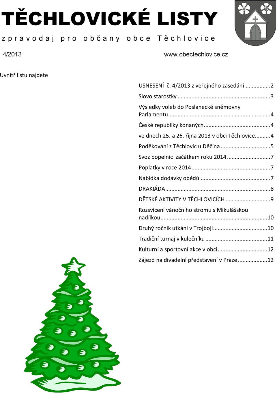 .. 4 Poděkování z Těchlovic u Děčína... 5 Svoz popelnic začátkem roku 2014... 7 Poplatky v roce 2014... 7 Nabídka dodávky obědů... 7 DRAKIÁDA... 8 DĚTSKÉ AKTIVITY V TĚCHLOVICÍCH.