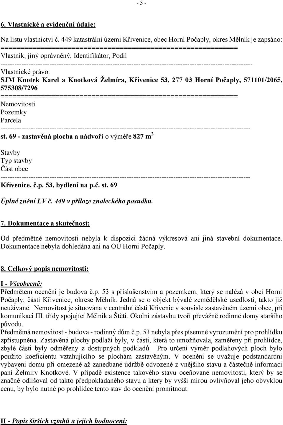------------------------------------------------------------------------------------------------------------ Vlastnické právo: SJM Knotek Karel a Knotková Ţelmíra, Křivenice 53, 277 03 Horní Počaply,