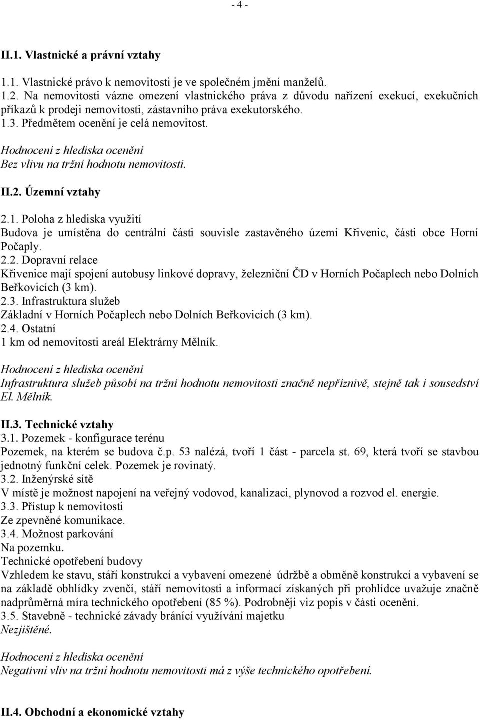 Hodnocení z hlediska ocenění Bez vlivu na tržní hodnotu nemovitosti. II.2. Územní vztahy 2.1.