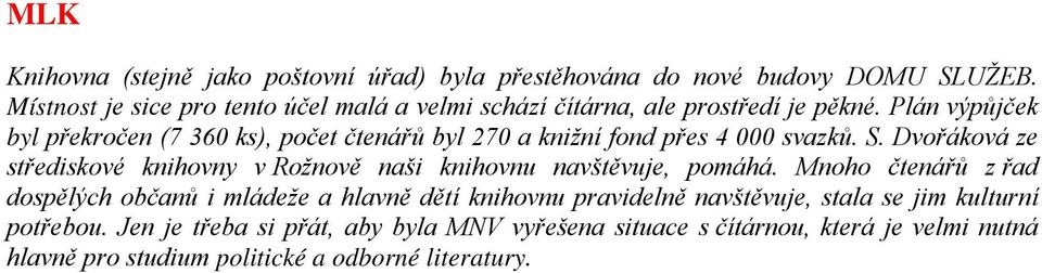 Plán výpůjček byl překročen (7 360 ks), počet čtenářů byl 270 a knižní fond přes 4 000 svazků. S.