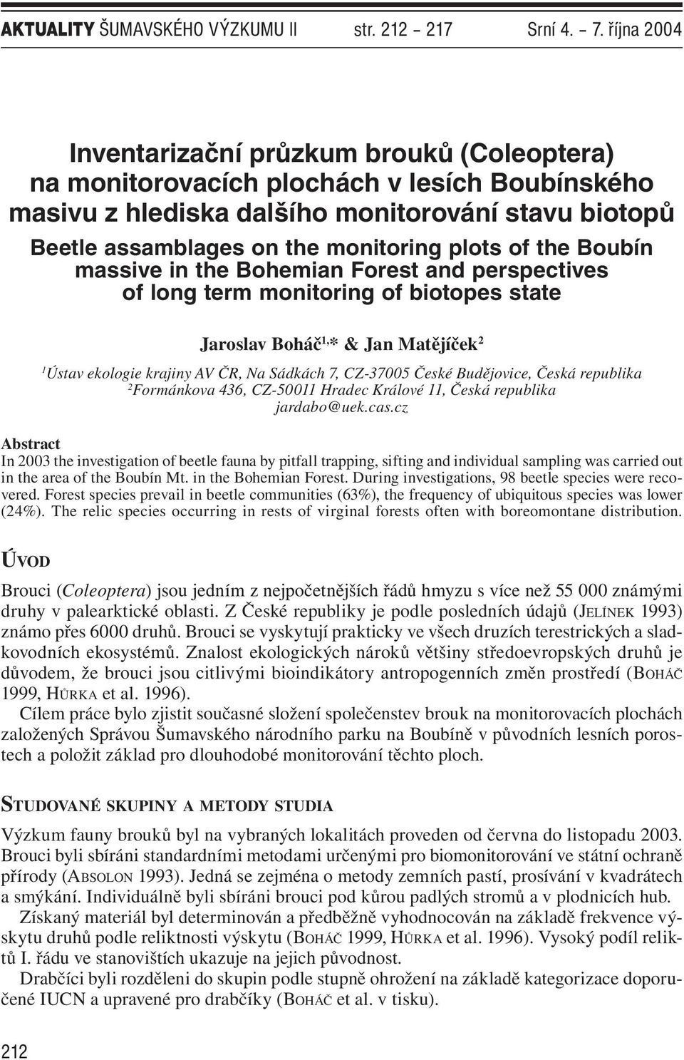of the Boubín massive in the Bohemian Forest and perspectives of long term monitoring of biotopes state Jaroslav Boháč 1, * & Jan Matějíček 2 1 Ústav ekologie krajiny AV ČR, Na Sádkách 7, CZ-37005