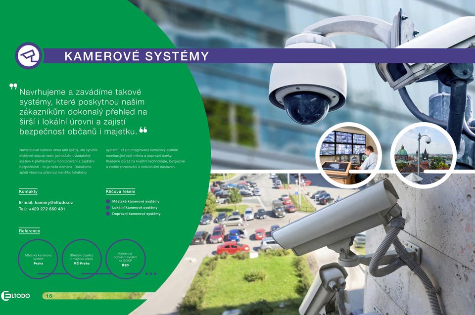 Dokážeme splnit všechna přání od menšího lokálního systému až po integrovaný kamerový systém monitorující celé města a dopravní úseky.