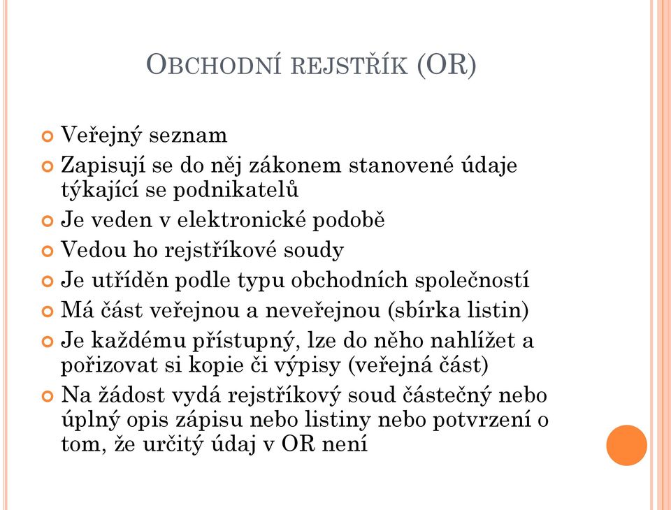 neveřejnou (sbírka listin) Je každému přístupný, lze do něho nahlížet a pořizovat si kopie či výpisy (veřejná část)