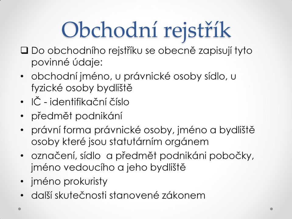 forma právnické osoby, jméno a bydliště osoby které jsou statutárním orgánem označení, sídlo a