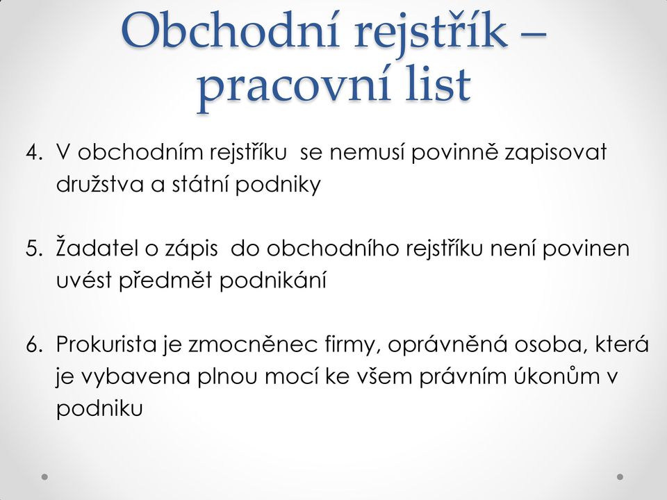 5. Žadatel o zápis do obchodního rejstříku není povinen uvést předmět