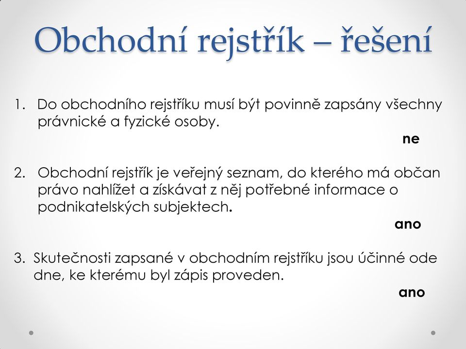 ne 2. Obchodní rejstřík je veřejný seznam, do kterého má občan právo nahlížet a