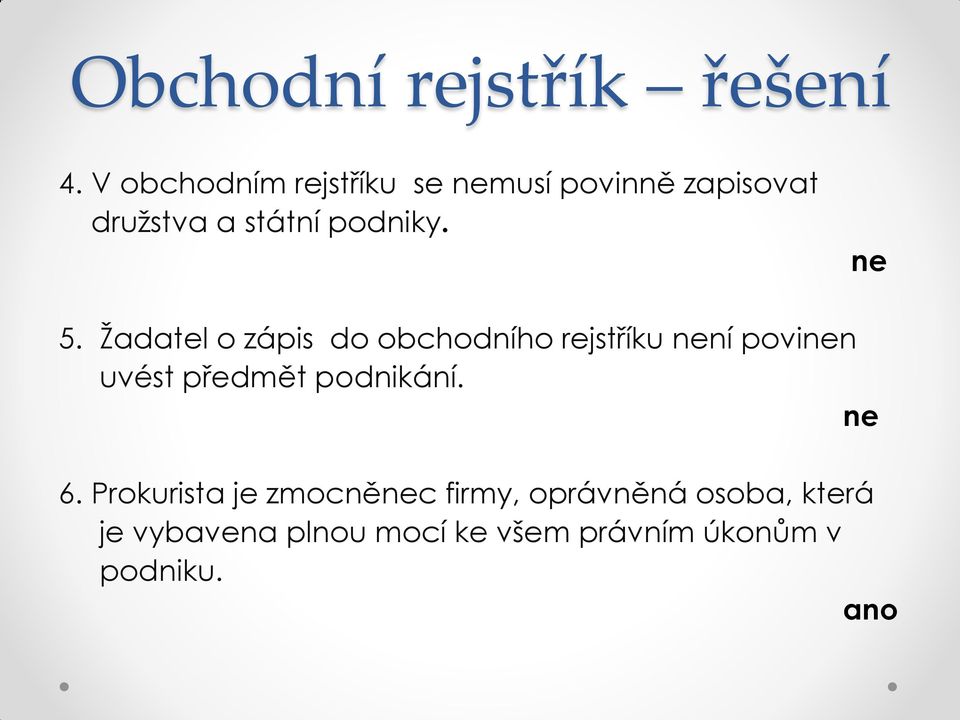 ne 5. Žadatel o zápis do obchodního rejstříku není povinen uvést předmět